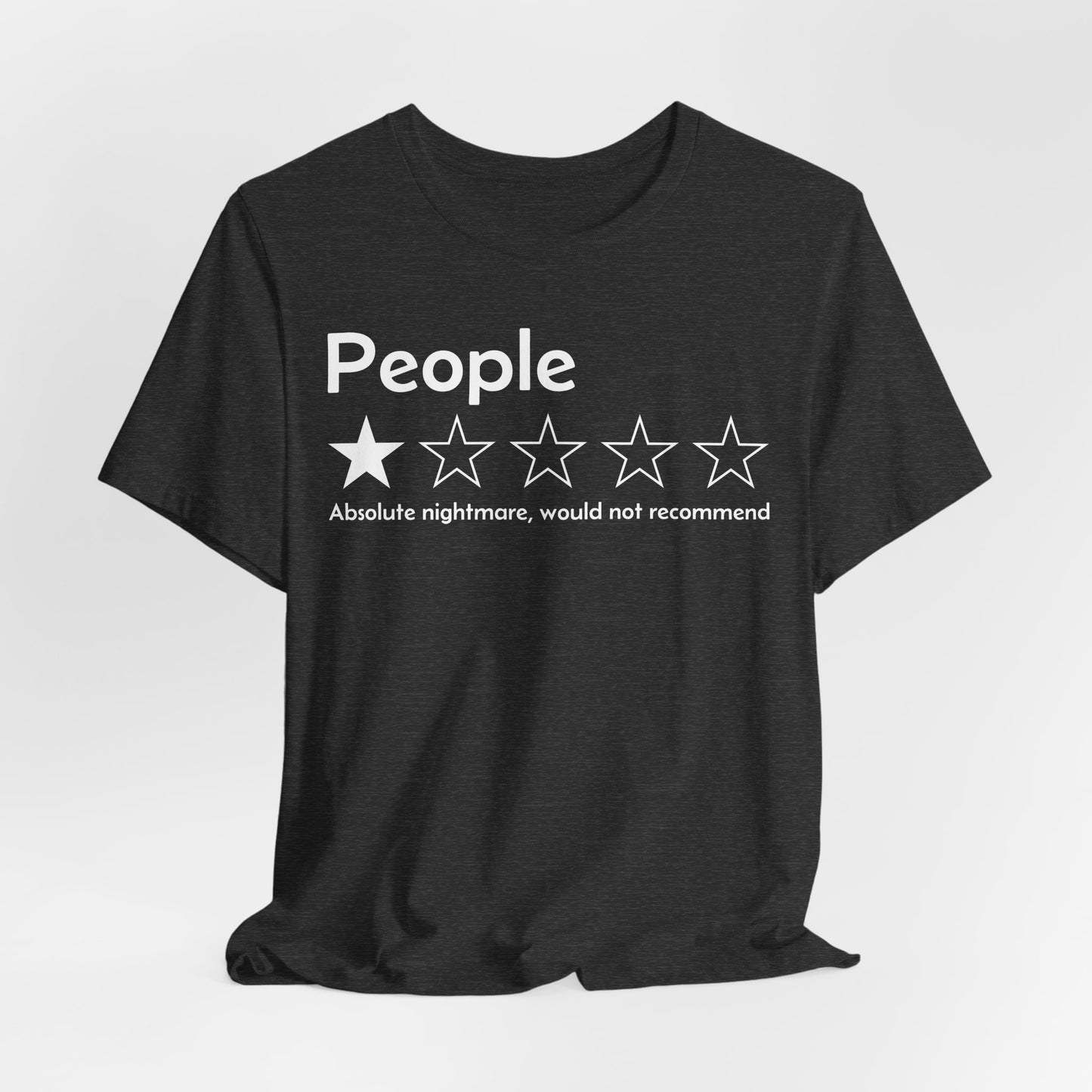 T-Shirt — “People: Absolute nightmare, would not recommend” Funny Sarcastic Tee