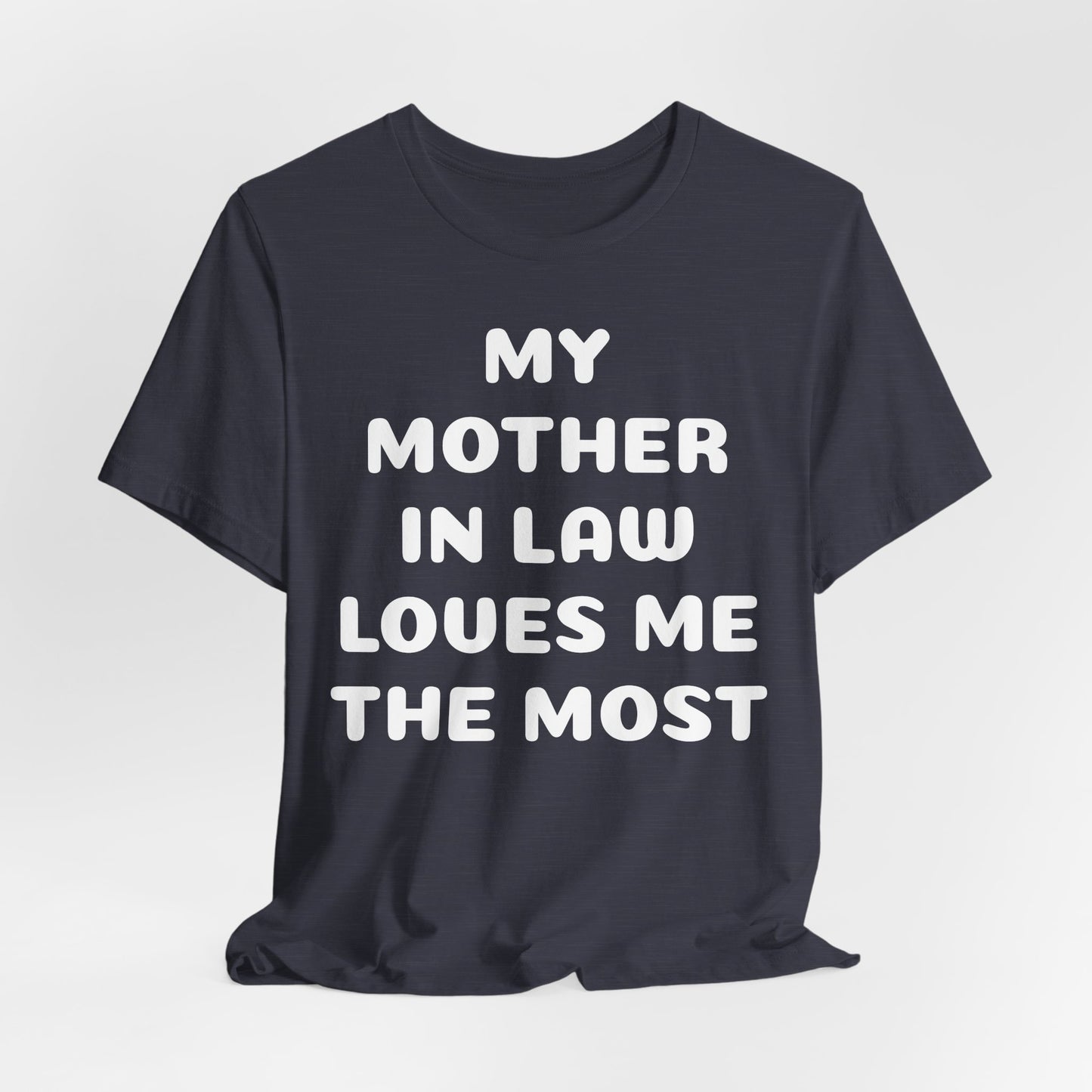 My Mother-in-Law Loves Me The Most T-Shirt — Funny Family Gift Tee