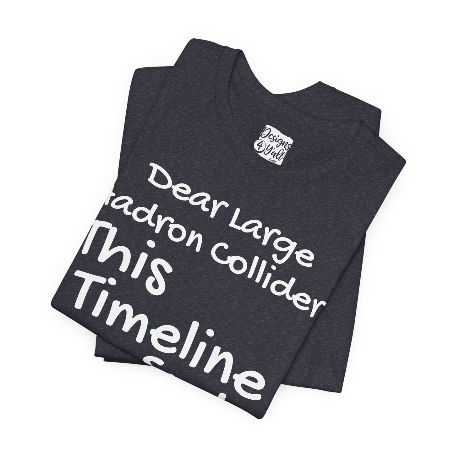 Large Hadron Collider Funny Tee — 'Real Life After They Fired Up the LHC' Graphic T-Shirt