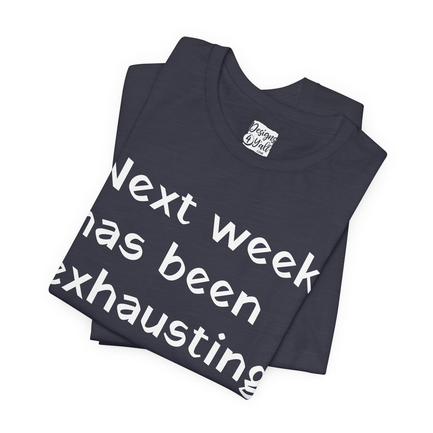 Next week has been exhausting T-Shirt