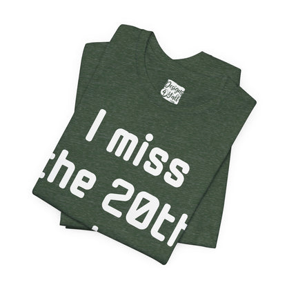 I Miss the 20th Century Tee — Retro Nostalgia Graphic T-Shirt