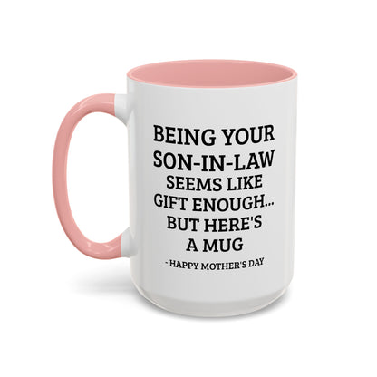 Mother’s Day Son‑in‑Law Funny Coffee Mug — “Being Your Son‑in‑Law Seems Like Gift Enough… But Here’s A Mug”