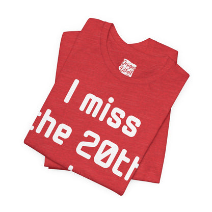 I Miss the 20th Century Tee — Retro Nostalgia Graphic T-Shirt