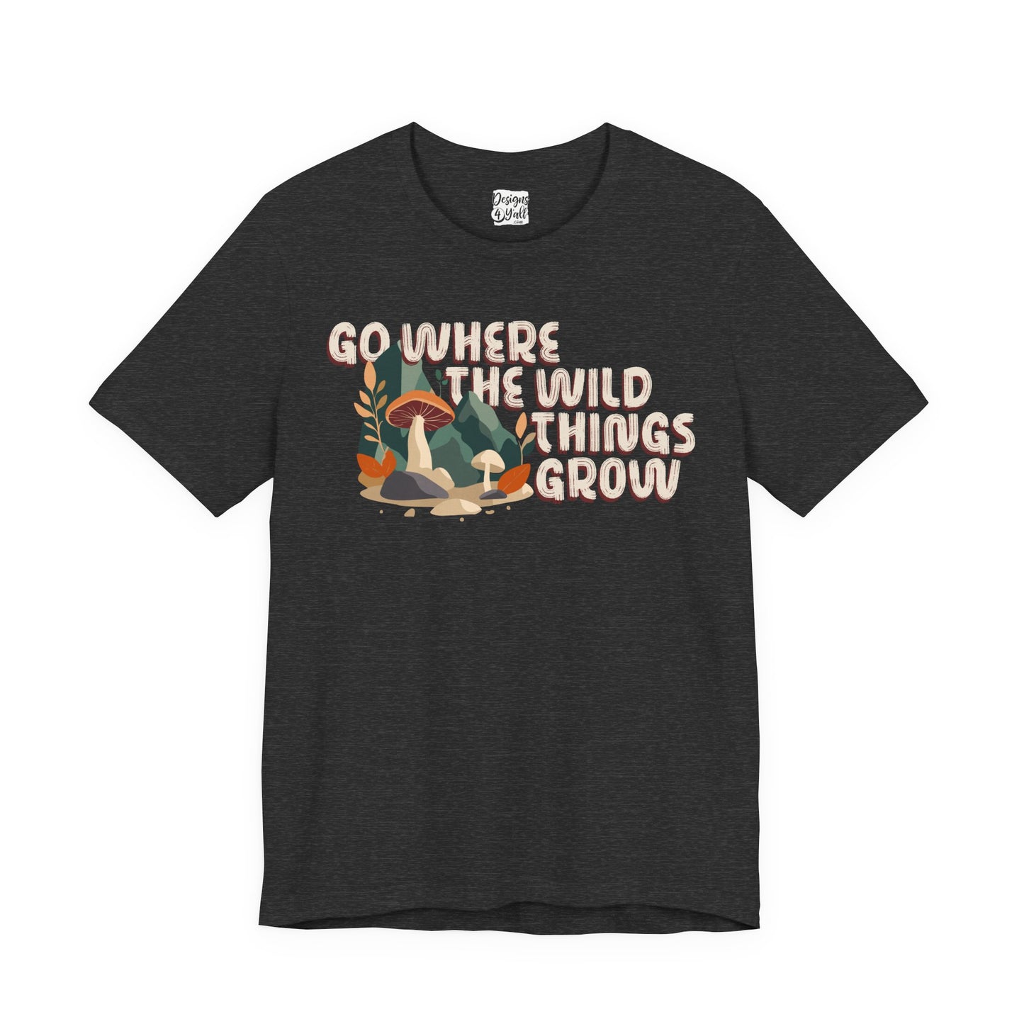 Mushroom Illustration Tee — “Go Where the Wild Things Grow”