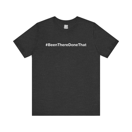 Been There Done That (Text Only) - Unisex Jersey Short Sleeve Tee