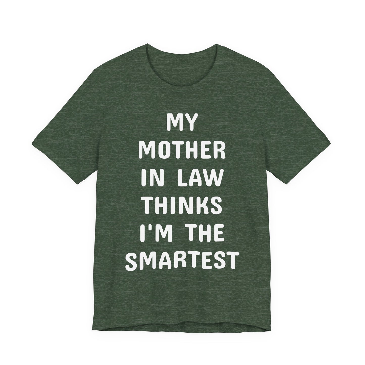 My Mother-in-Law Thinks I’m The Smartest T-Shirt — Funny Family Gift Tee