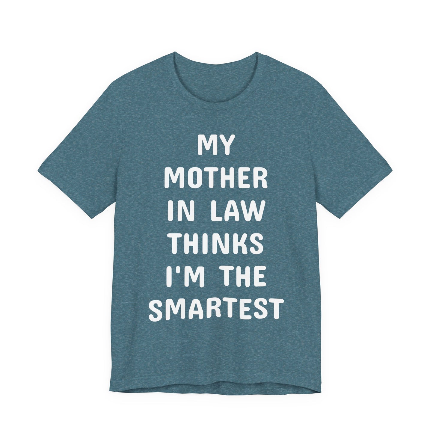 My Mother-in-Law Thinks I’m The Smartest T-Shirt — Funny Family Gift Tee