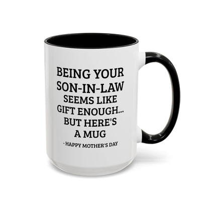 Mother’s Day Son‑in‑Law Funny Coffee Mug — “Being Your Son‑in‑Law Seems Like Gift Enough… But Here’s A Mug”