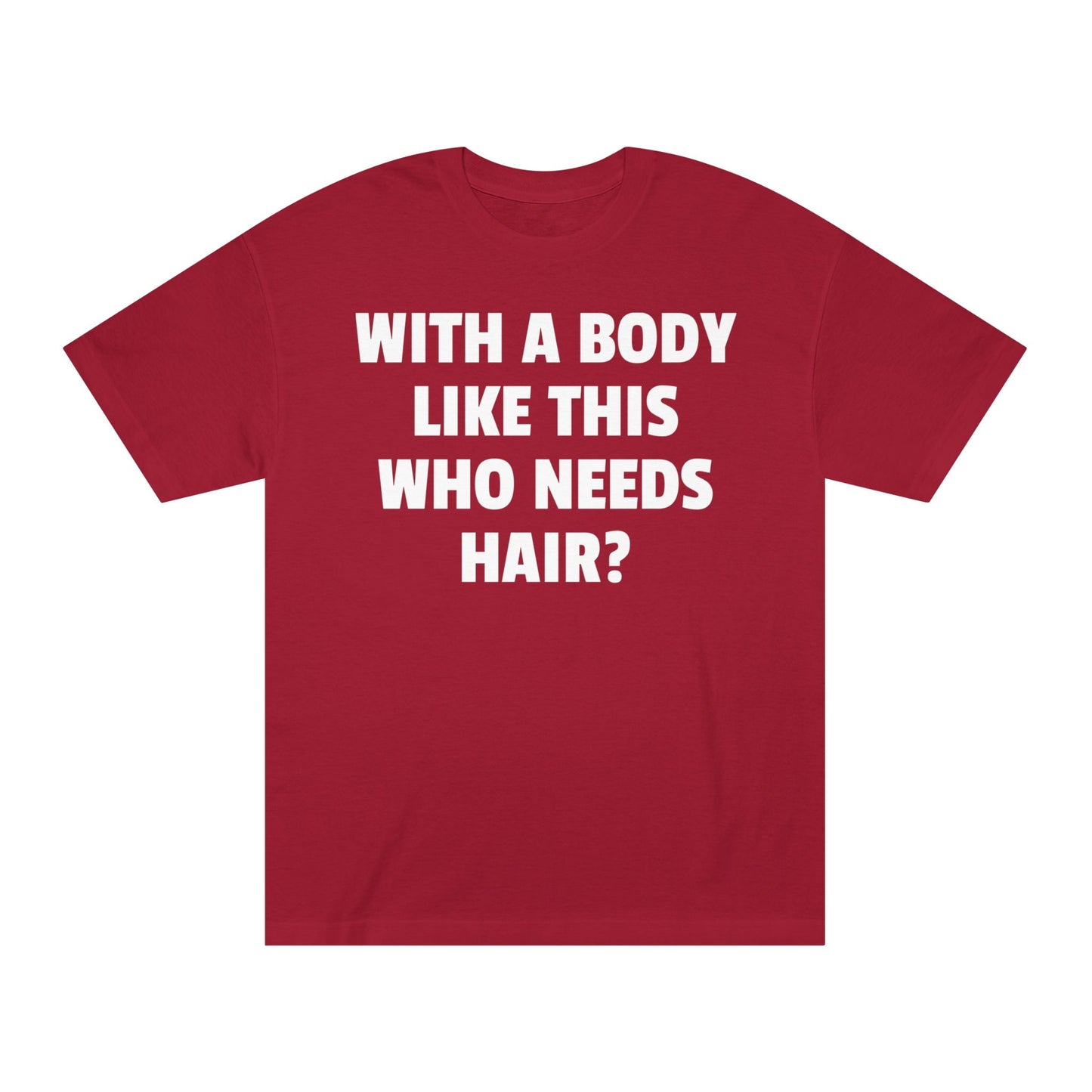Graphic Tee — "With a Body Like This Who Needs Hair?" Funny Statement T-Shirt