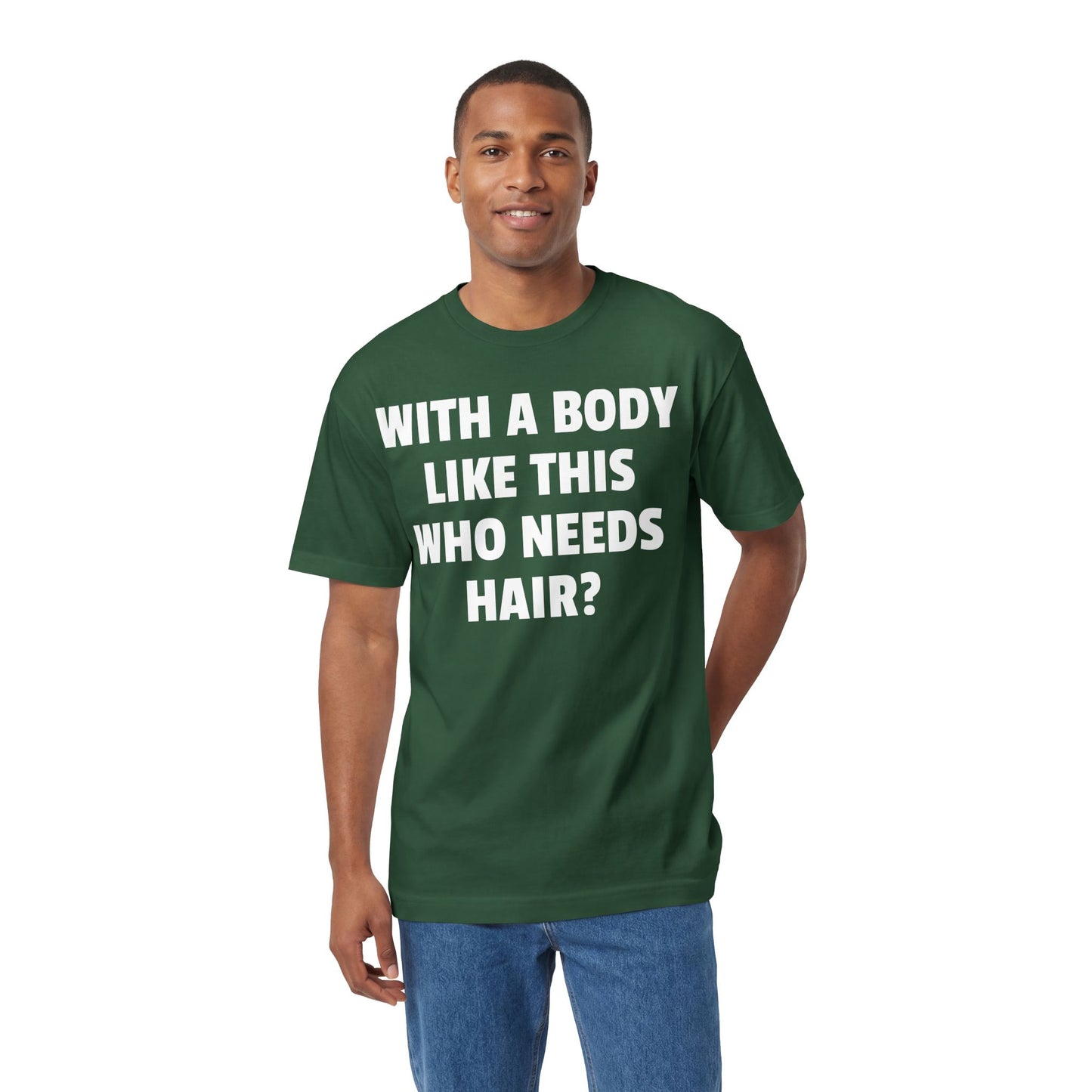 Graphic Tee — "With a Body Like This Who Needs Hair?" Funny Statement T-Shirt