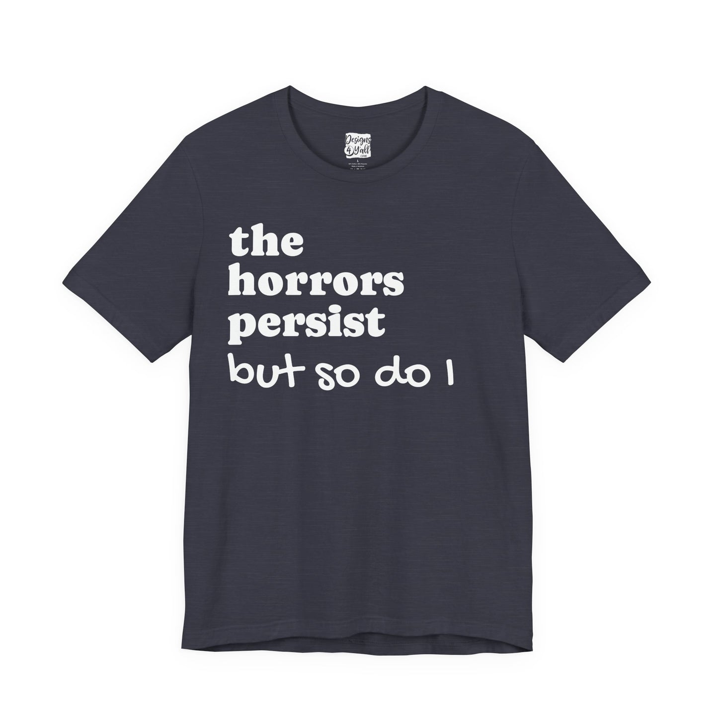 The Horrors Persist But So Do I T‑Shirt