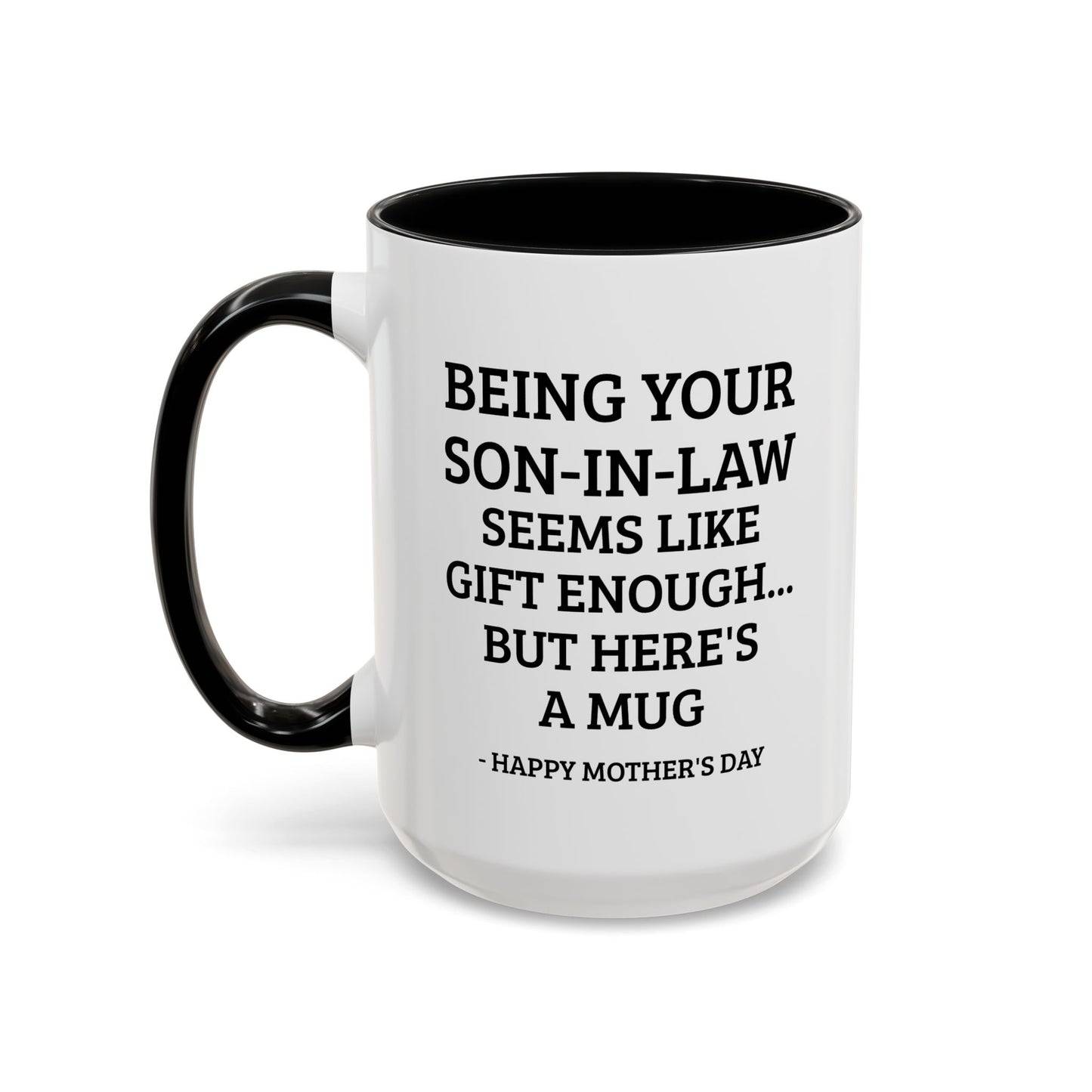 Mother’s Day Son‑in‑Law Funny Coffee Mug — “Being Your Son‑in‑Law Seems Like Gift Enough… But Here’s A Mug”
