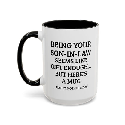 Mother’s Day Son‑in‑Law Funny Coffee Mug — “Being Your Son‑in‑Law Seems Like Gift Enough… But Here’s A Mug”