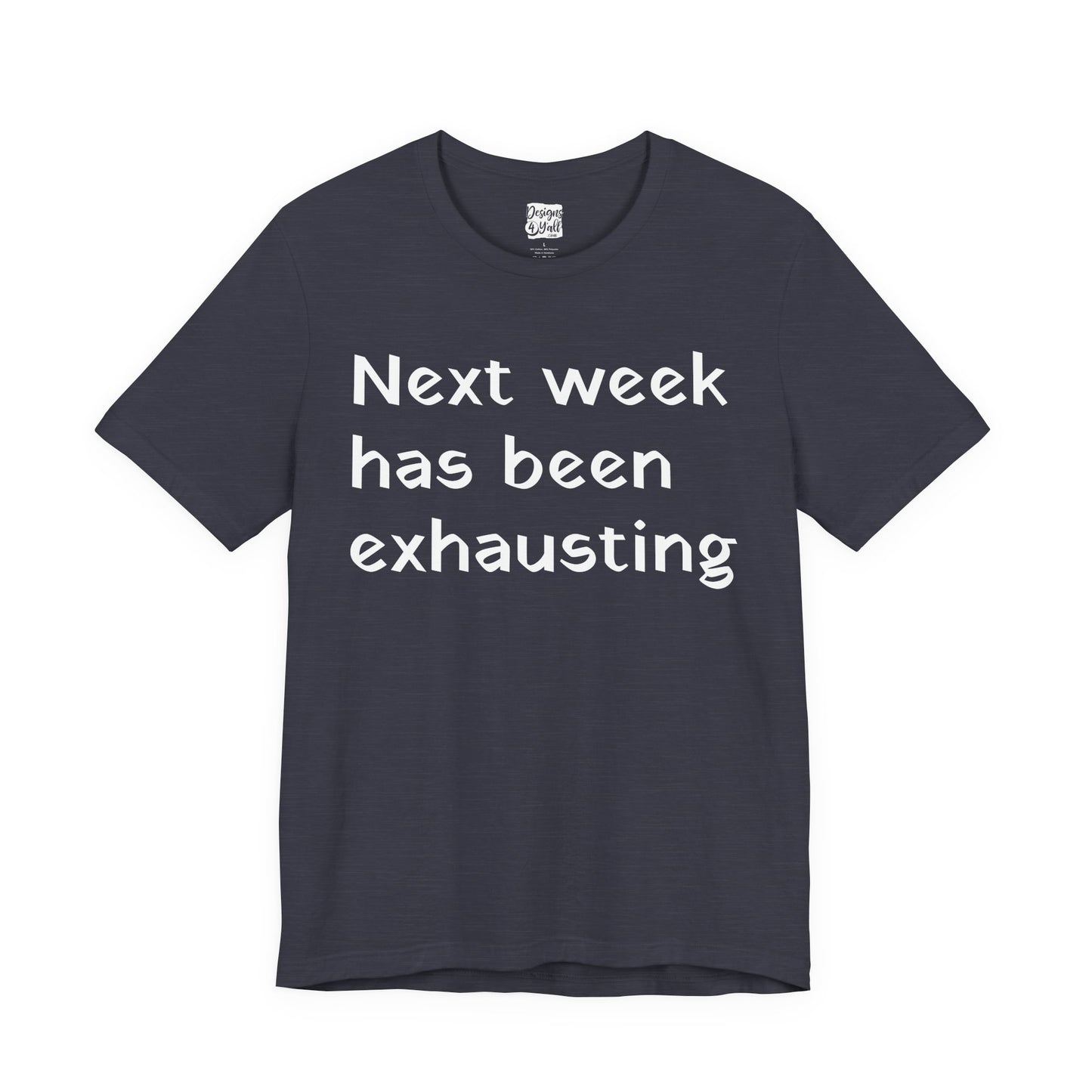 Next week has been exhausting T-Shirt