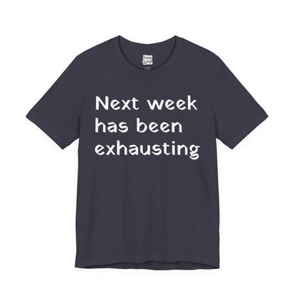 Next week has been exhausting T-Shirt
