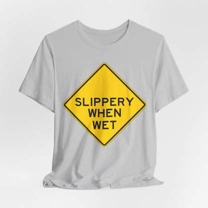 Slippery When Wet Road Sign T-Shirt — Funny Warning Graphic Tee