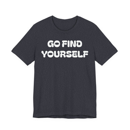 Go Find Yourself Tee — Inspirational Graphic T-Shirt