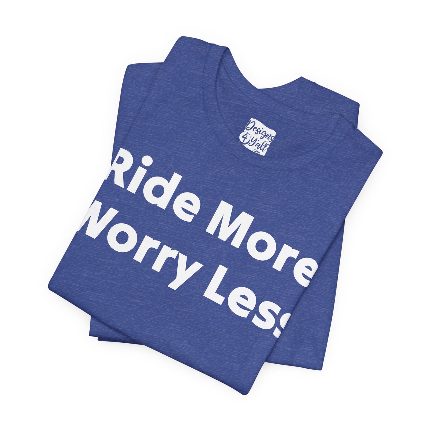 Ride More Worry Less - Unisex Jersey Short Sleeve Tee