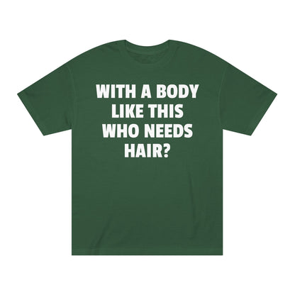 Graphic Tee — "With a Body Like This Who Needs Hair?" Funny Statement T-Shirt