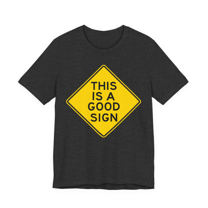 This is a Good Sign Road Sign T-Shirt — Funny Warning Graphic Tee