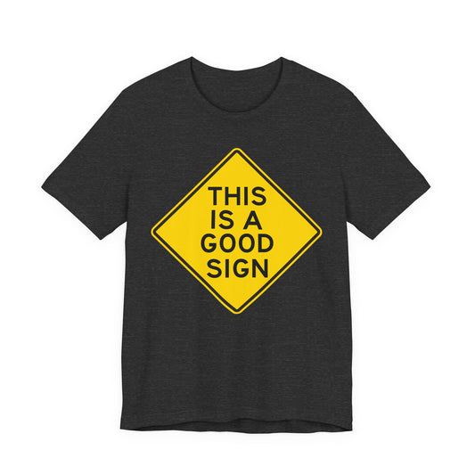 This is a Good Sign Road Sign T-Shirt — Funny Warning Graphic Tee