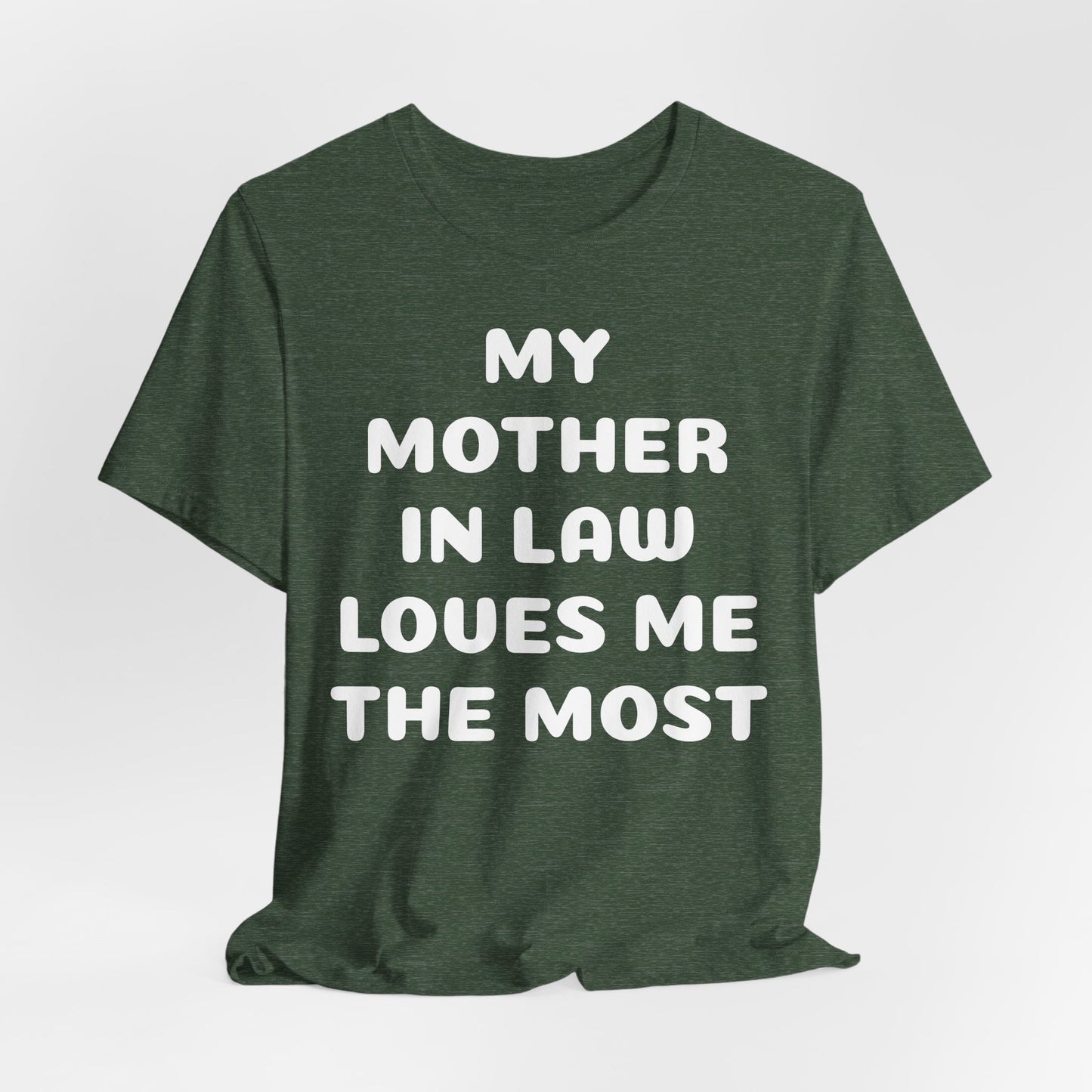 My Mother-in-Law Loves Me The Most T-Shirt — Funny Family Gift Tee
