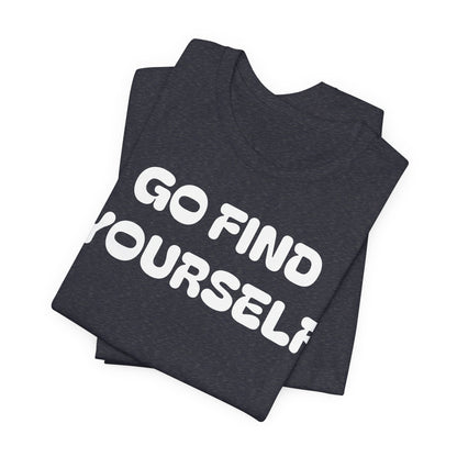 Go Find Yourself Tee — Inspirational Graphic T-Shirt