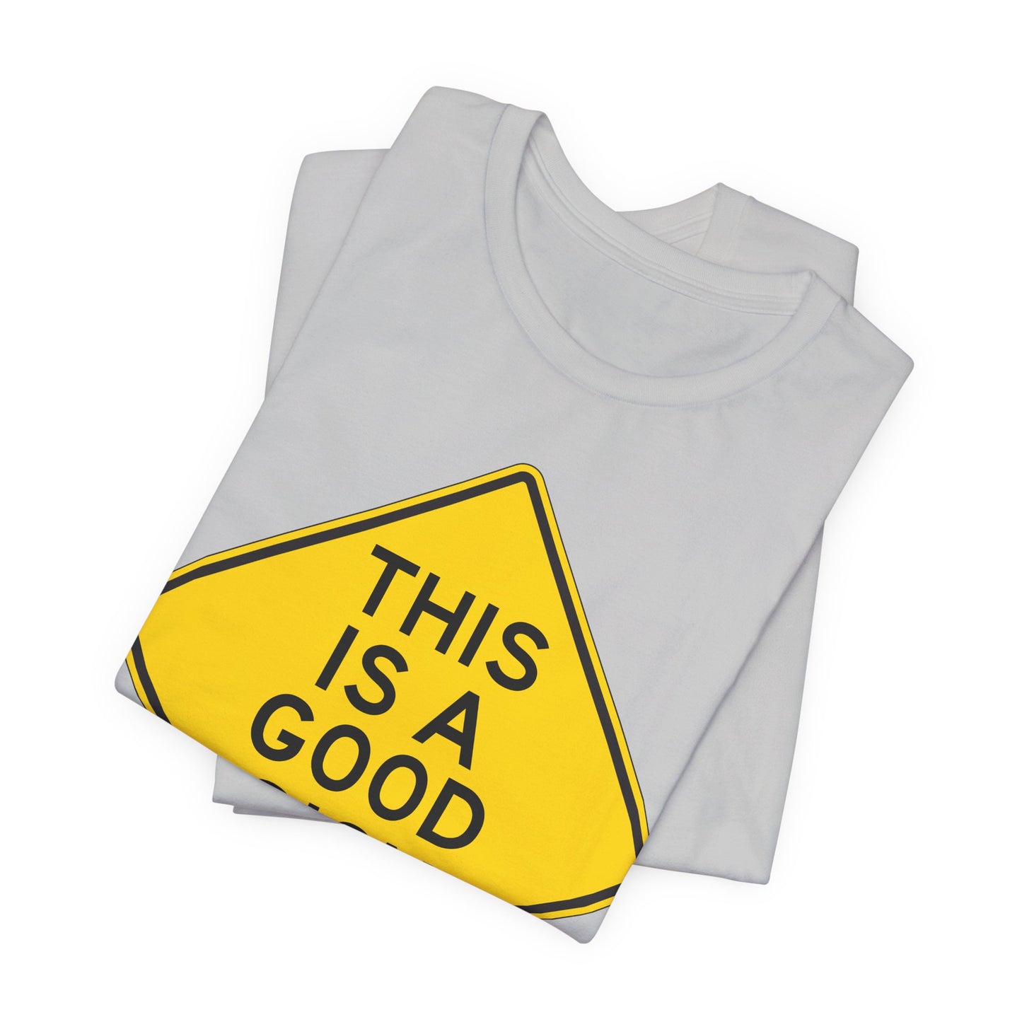 This is a Good Sign Road Sign T-Shirt — Funny Warning Graphic Tee