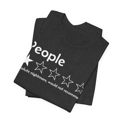 T-Shirt — “People:  Absolute nightmare, would not recommend” Funny Sarcastic Tee