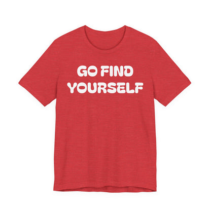 Go Find Yourself Tee — Inspirational Graphic T-Shirt