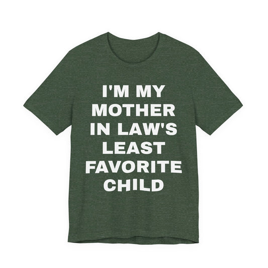 I’m My Mother-in-Law’s Least Favorite Child T-Shirt — Funny Family Gift Tee