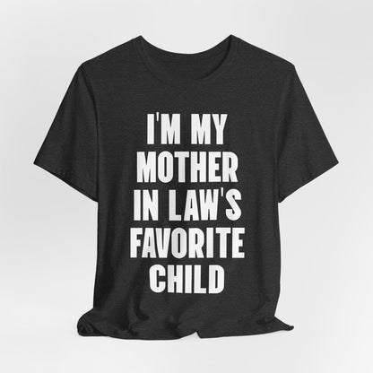 I’m My Mother-in-Law’s Favorite Child T-Shirt — Funny Family Gift Tee