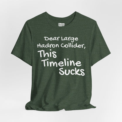 Large Hadron Collider Funny Tee — 'Real Life After They Fired Up the LHC' Graphic T-Shirt
