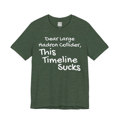 Large Hadron Collider Funny Tee — 'Real Life After They Fired Up the LHC' Graphic T-Shirt