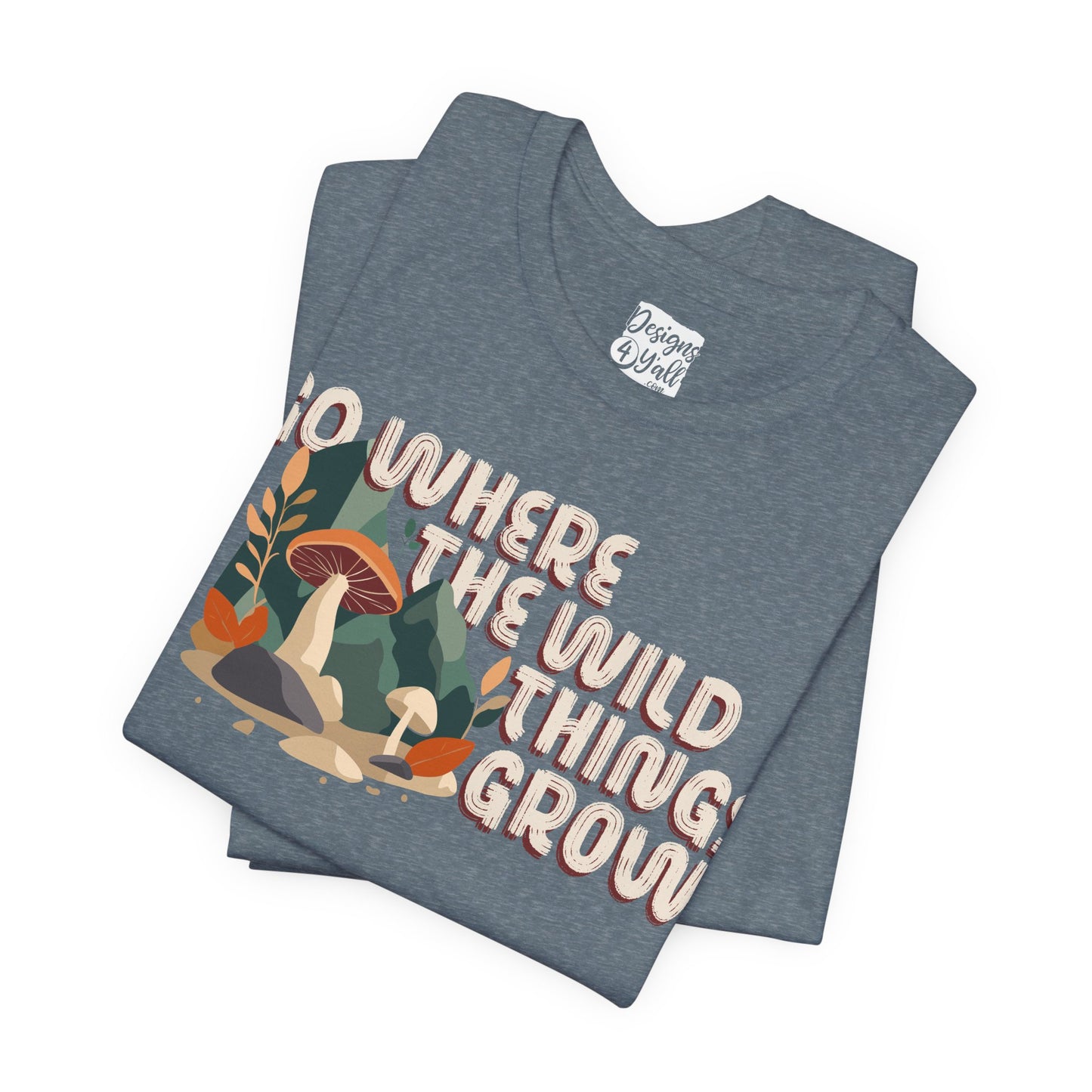 Mushroom Illustration Tee — “Go Where the Wild Things Grow”