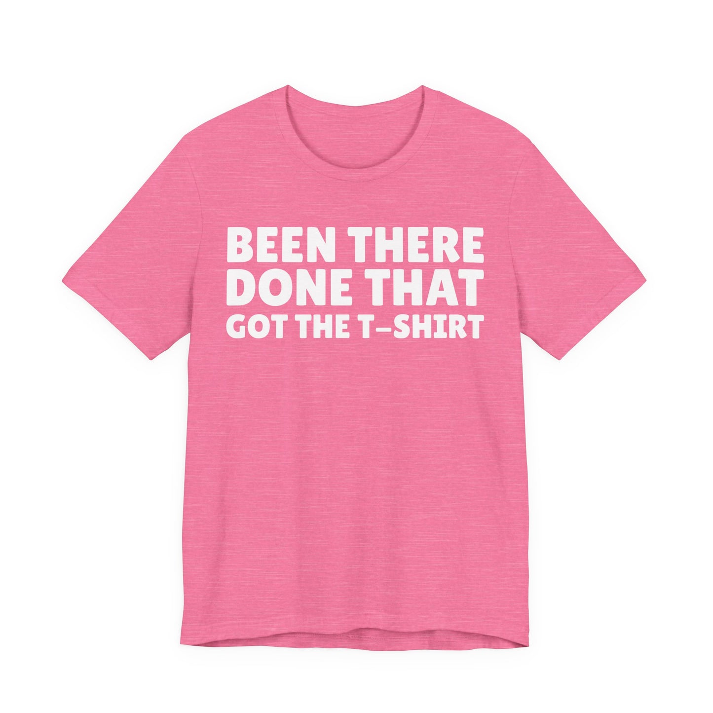 Been There Done That Got The T-Shirt — Funny Tee
