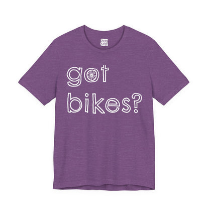 Got Bikes? - Unisex Jersey Short Sleeve Tee