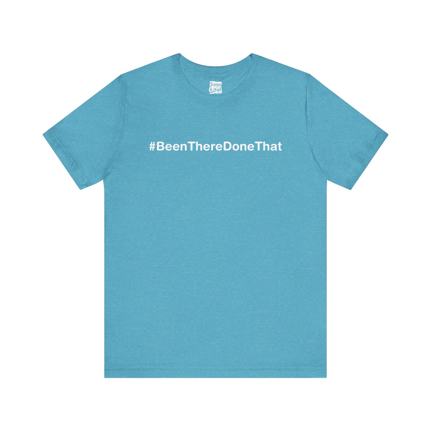 Been There Done That (Text Only) - Unisex Jersey Short Sleeve Tee