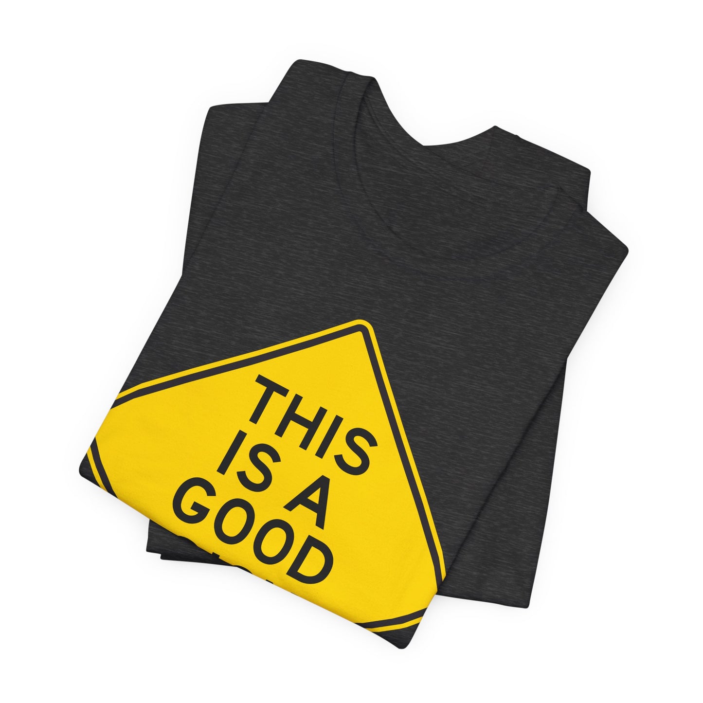 This is a Good Sign Road Sign T-Shirt — Funny Warning Graphic Tee