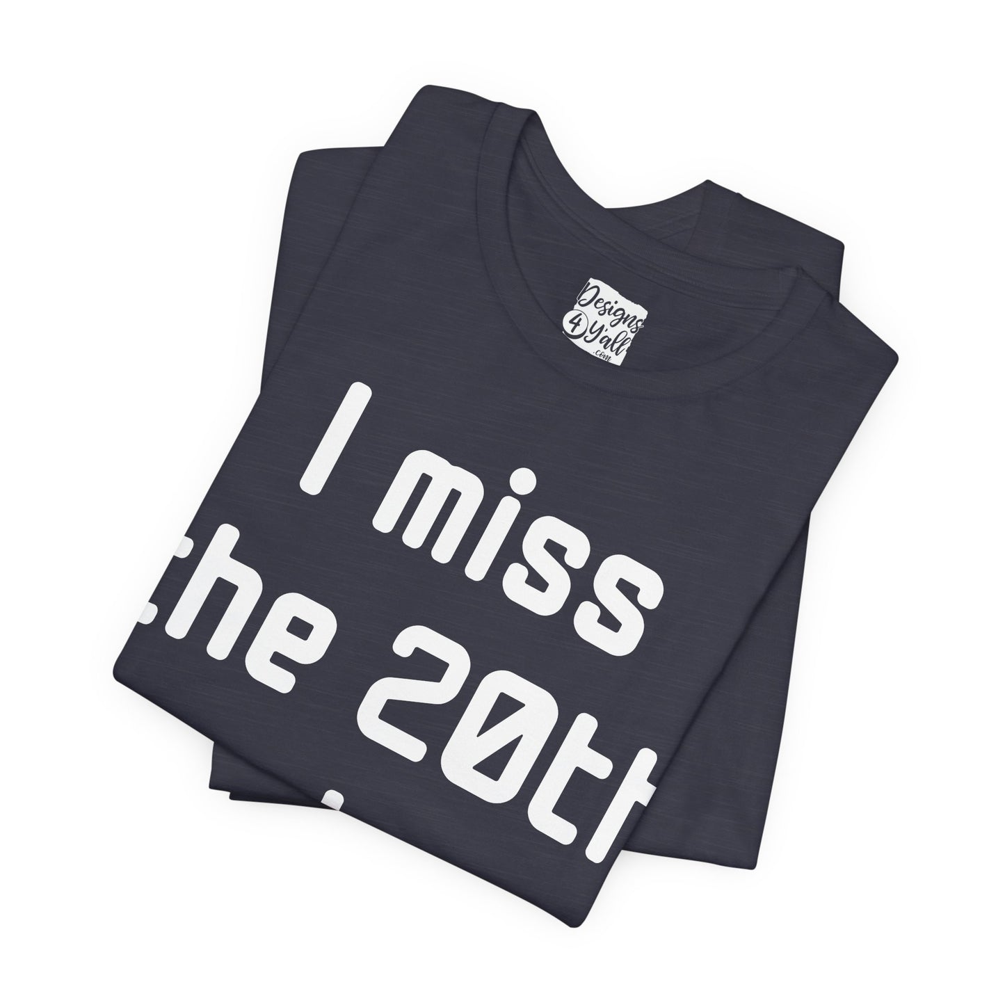 I Miss the 20th Century Tee — Retro Nostalgia Graphic T-Shirt