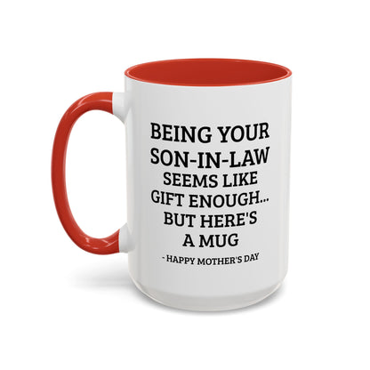 Mother’s Day Son‑in‑Law Funny Coffee Mug — “Being Your Son‑in‑Law Seems Like Gift Enough… But Here’s A Mug”
