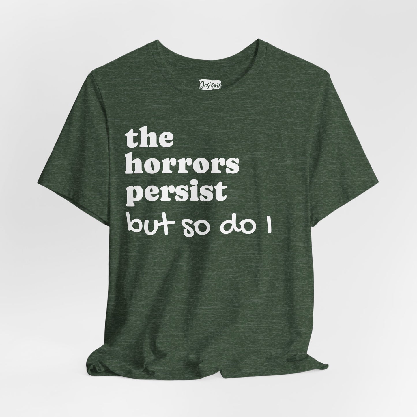 The Horrors Persist But So Do I T‑Shirt