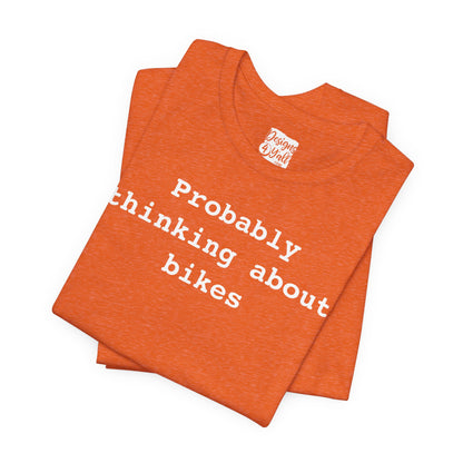 Probably Thinking About Bikes - Unisex Jersey Short Sleeve Tee