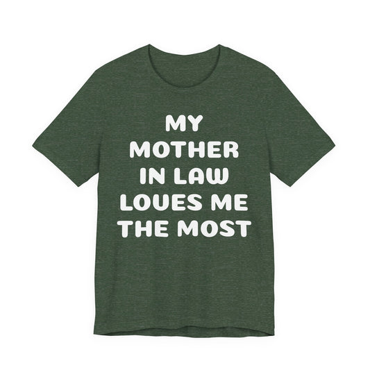 My Mother-in-Law Loves Me The Most T-Shirt — Funny Family Gift Tee