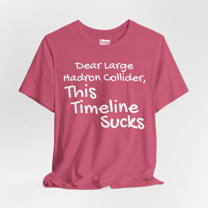 Large Hadron Collider Funny Tee — 'Real Life After They Fired Up the LHC' Graphic T-Shirt
