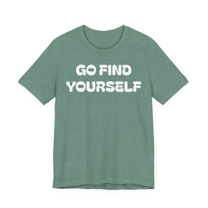 Go Find Yourself Tee — Inspirational Graphic T-Shirt
