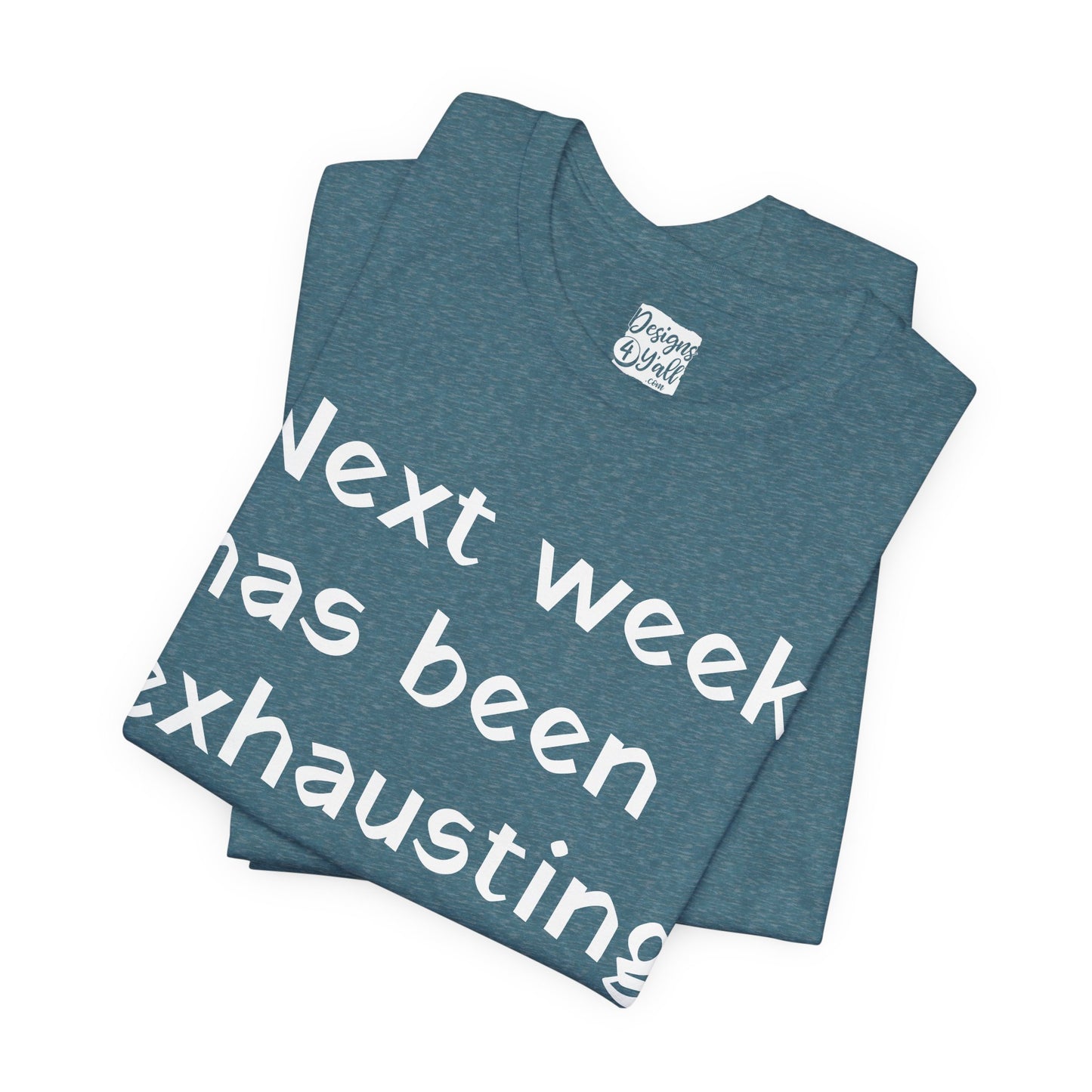 Next week has been exhausting T-Shirt