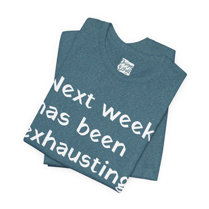 Next week has been exhausting T-Shirt