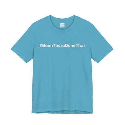 Been There Done That (Text Only) - Unisex Jersey Short Sleeve Tee