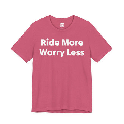 Ride More Worry Less - Unisex Jersey Short Sleeve Tee